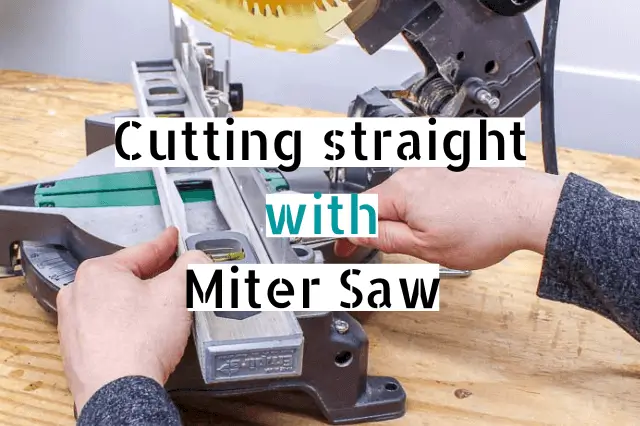 Why does my Miter Saw not Cut straight