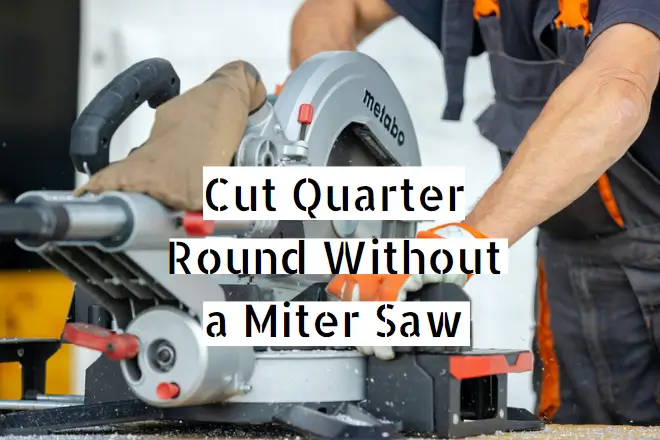 Cut Quarter Round Without a Miter Saw